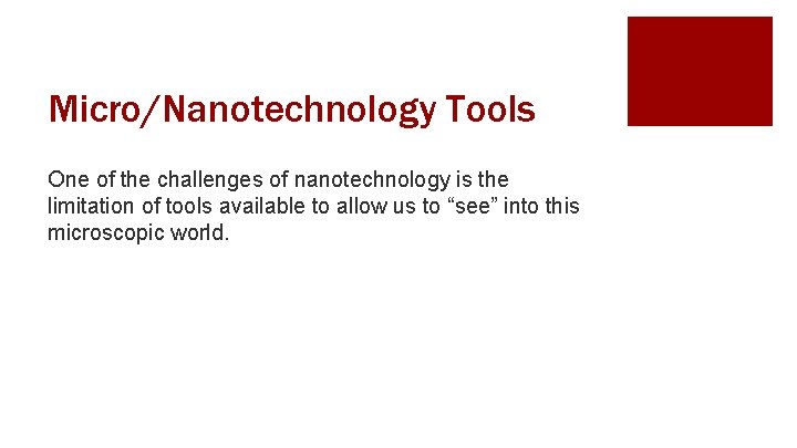 Micro/Nanotechnology Tools One of the challenges of nanotechnology is the limitation of tools available