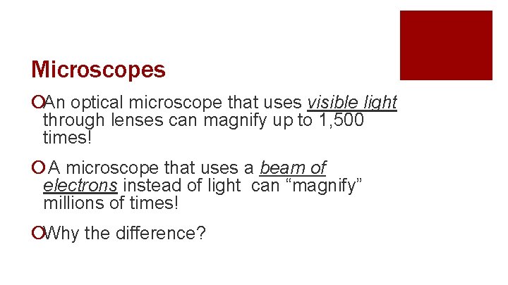 Microscopes ¡An optical microscope that uses visible light through lenses can magnify up to