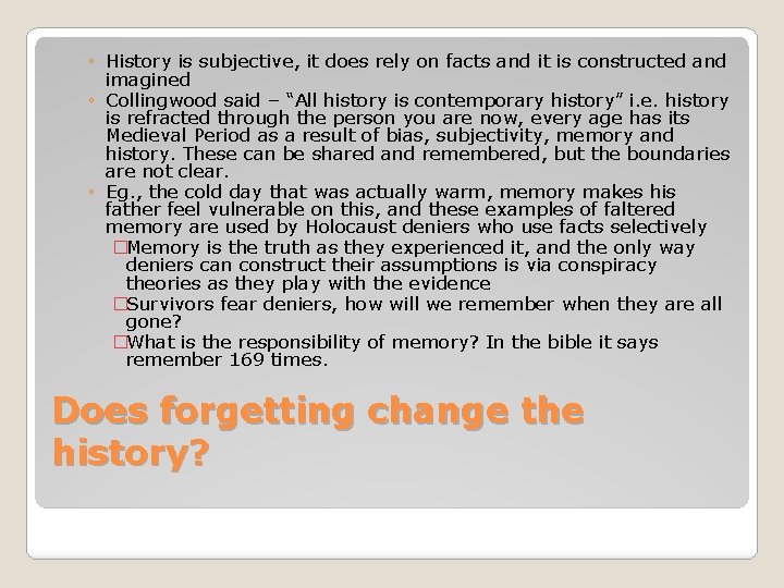 ◦ History is subjective, it does rely on facts and it is constructed and