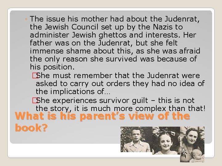 ◦ The issue his mother had about the Judenrat, the Jewish Council set up