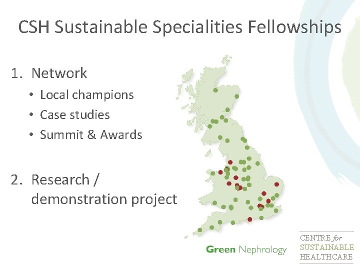 CSH Sustainable Specialities Fellowships 1. Network • Local champions • Case studies • Summit