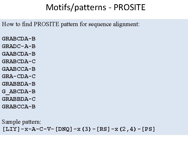 Motifs/patterns - PROSITE How to find PROSITE pattern for sequence alignment: GRABCDA-B GRADC-A-B GAABCDA-B Motifs/patterns - PROSITE How to find PROSITE pattern for sequence alignment: GRABCDA-B GRADC-A-B GAABCDA-B