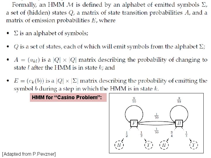HMM - definition HMM for “Casino Problem”: [Adapted from P. Pevzner] 