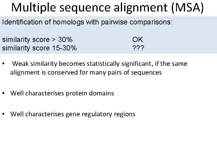 Multiple sequence alignment (MSA) Identification of homologs with pairwise comparisons: similarity score > 30% Multiple sequence alignment (MSA) Identification of homologs with pairwise comparisons: similarity score > 30%