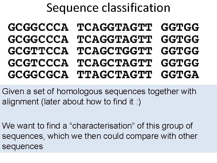 Sequence classification Given a set of homologous sequences together with alignment (later about how Sequence classification Given a set of homologous sequences together with alignment (later about how