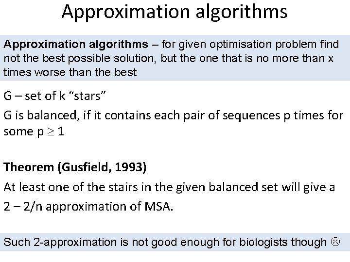 Approximation algorithms – for given optimisation problem find not the best possible solution, but Approximation algorithms – for given optimisation problem find not the best possible solution, but