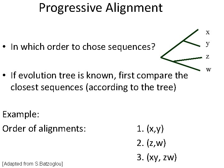Progressive Alignment • In which order to chose sequences? • If evolution tree is Progressive Alignment • In which order to chose sequences? • If evolution tree is