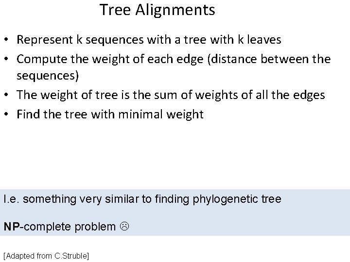 Tree Alignments • Represent k sequences with a tree with k leaves • Compute Tree Alignments • Represent k sequences with a tree with k leaves • Compute