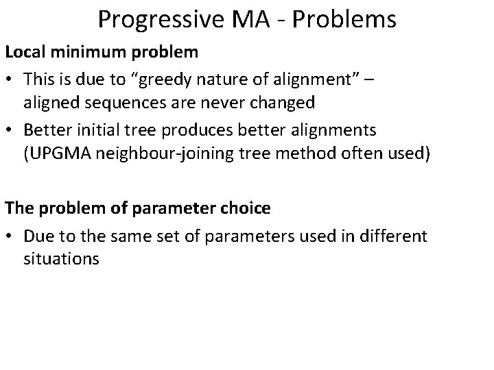 Progressive MA - Problems Local minimum problem • This is due to “greedy nature Progressive MA - Problems Local minimum problem • This is due to “greedy nature