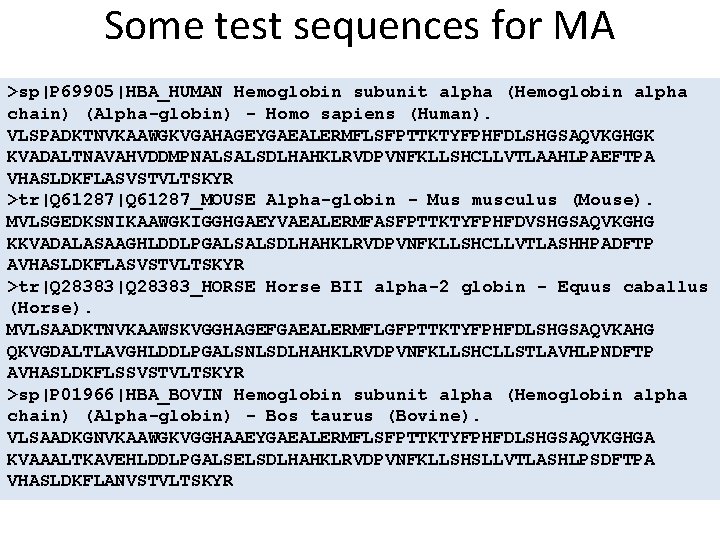 Some test sequences for MA >sp|P 69905|HBA_HUMAN Hemoglobin subunit alpha (Hemoglobin alpha chain) (Alpha-globin) Some test sequences for MA >sp|P 69905|HBA_HUMAN Hemoglobin subunit alpha (Hemoglobin alpha chain) (Alpha-globin)