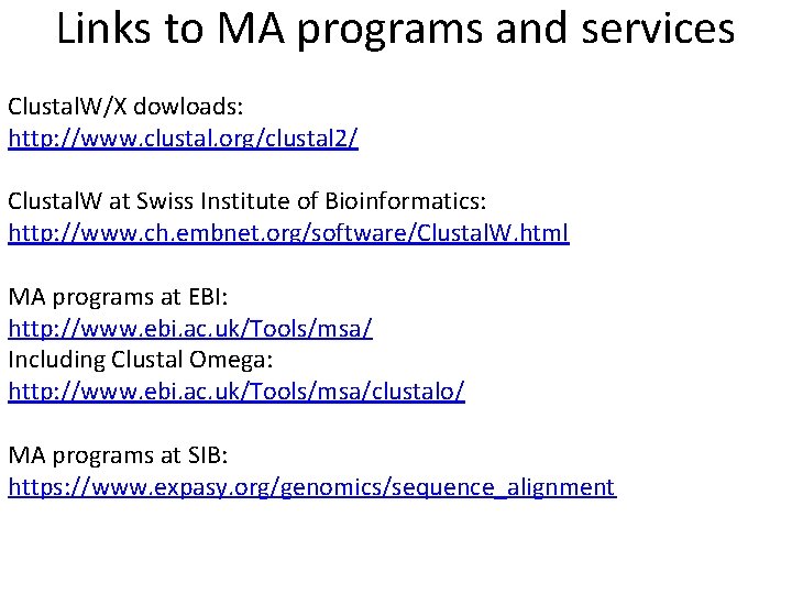 Links to MA programs and services Clustal. W/X dowloads: http: //www. clustal. org/clustal 2/ Links to MA programs and services Clustal. W/X dowloads: http: //www. clustal. org/clustal 2/