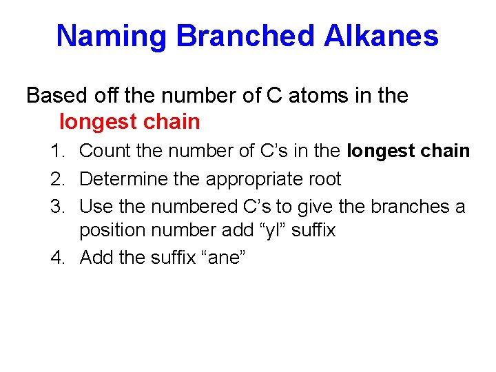 Naming Branched Alkanes Based off the number of C atoms in the longest chain