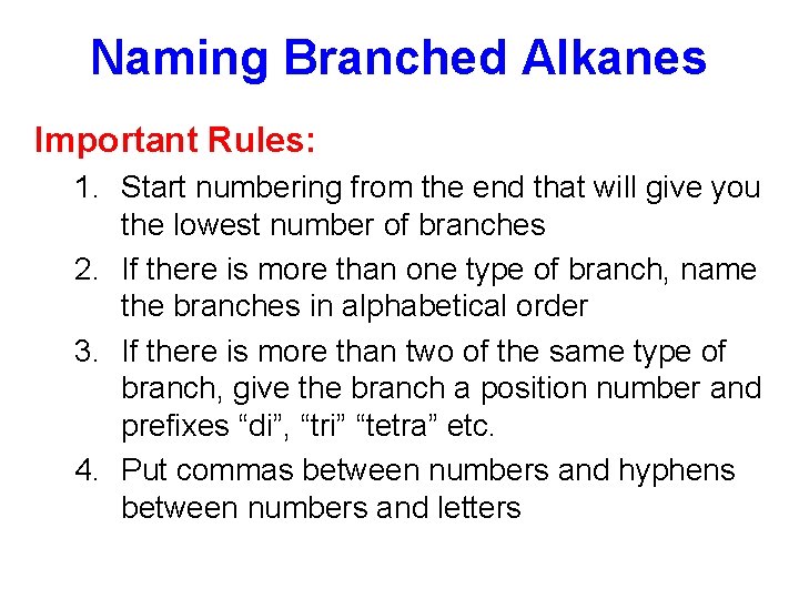 Naming Branched Alkanes Important Rules: 1. Start numbering from the end that will give