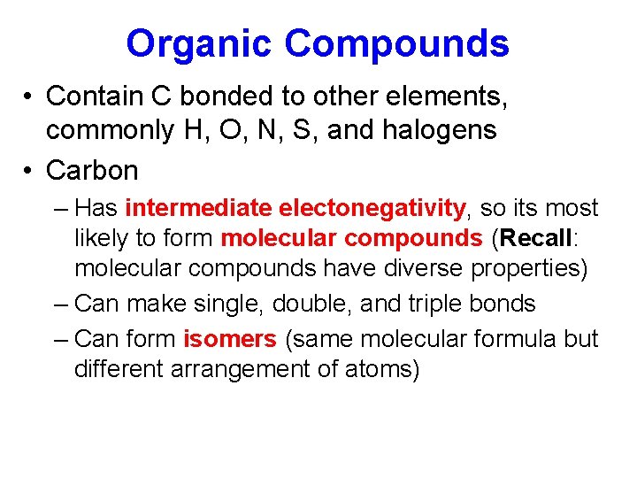 Organic Compounds • Contain C bonded to other elements, commonly H, O, N, S,