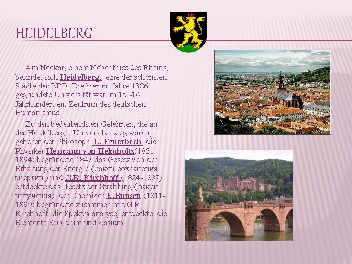 HEIDELBERG Am Neckar, einem Nebenfluss des Rheins, befindet sich Heidelberg, eine der schönsten Städte