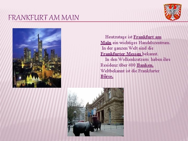 FRANKFURT AM MAIN Heutzutage ist Frankfurt am Main ein wichtiges Handelszentrum. In der ganzen