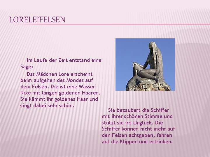 LORELEIFELSEN Im Laufe der Zeit entstand eine Sage: Das Mädchen Lore erscheint beim aufgehen