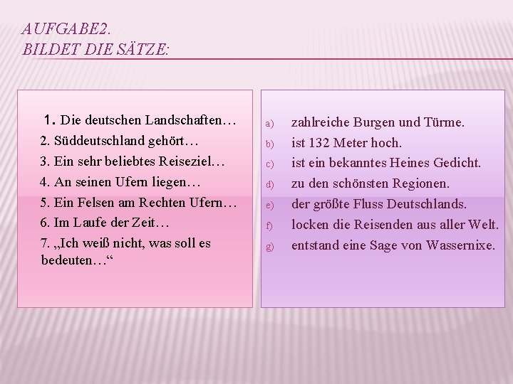 AUFGABE 2. BILDET DIE SÄTZE: 1. Die deutschen Landschaften… 2. Süddeutschland gehört… 3. Ein