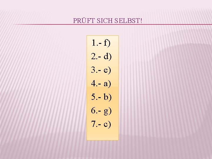 PRÜFT SICH SELBST! 1. - f) 2. - d) 3. - e) 4. -