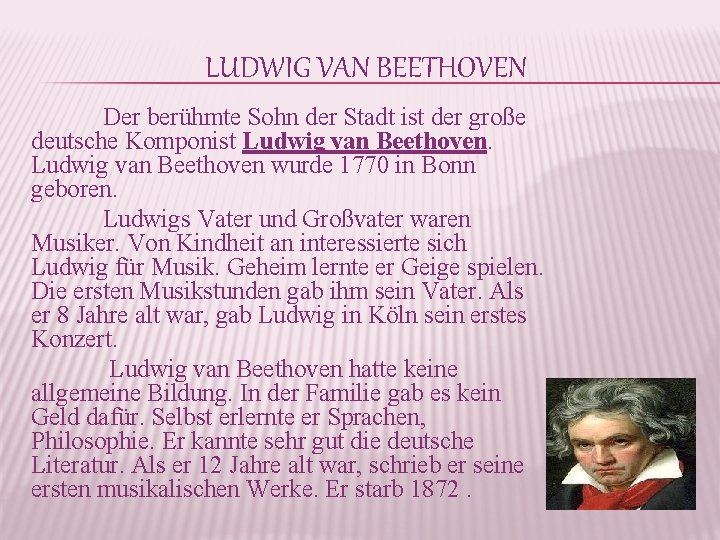 LUDWIG VAN BEETHOVEN Der berühmte Sohn der Stadt ist der große deutsche Komponist Ludwig