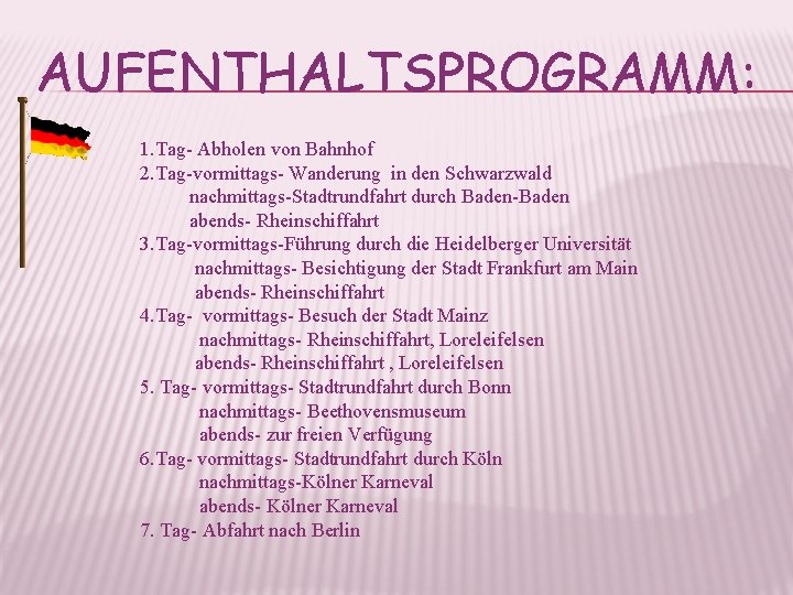 AUFENTHALTSPROGRAMM: 1. Tag- Abholen von Bahnhof 2. Tag-vormittags- Wanderung in den Schwarzwald nachmittags-Stadtrundfahrt durch