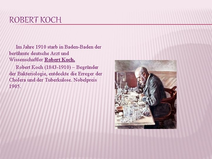 ROBERT KOCH Im Jahre 1910 starb in Baden-Baden der berühmte deutsche Arzt und Wissenschaftler