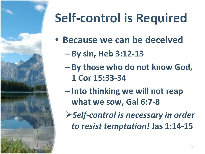 Self-control is Required • Because we can be deceived – By sin, Heb 3: