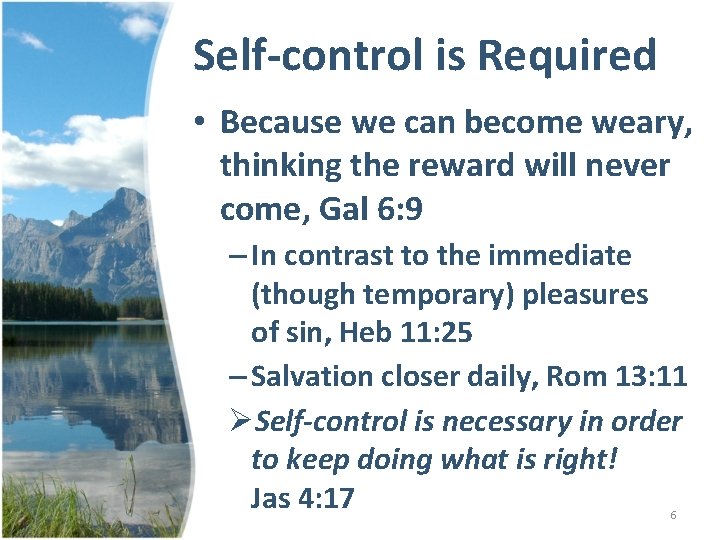 Self-control is Required • Because we can become weary, thinking the reward will never