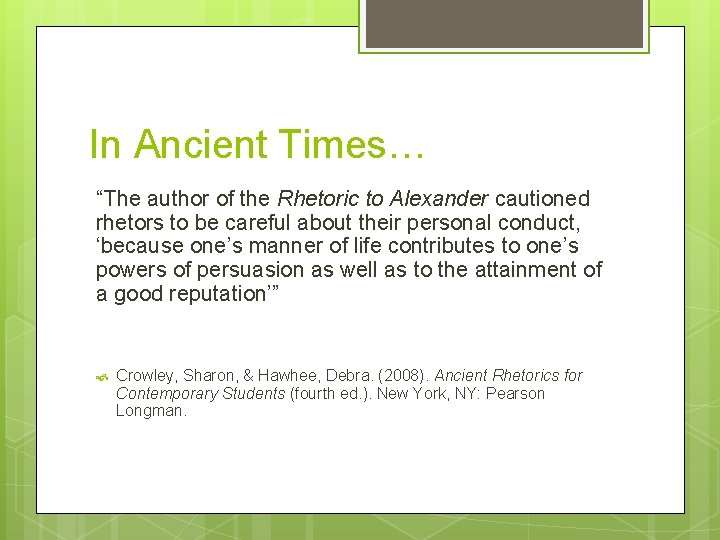 In Ancient Times… “The author of the Rhetoric to Alexander cautioned rhetors to be