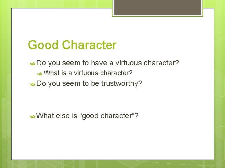 Good Character Do you seem to have a virtuous character? What Do is a