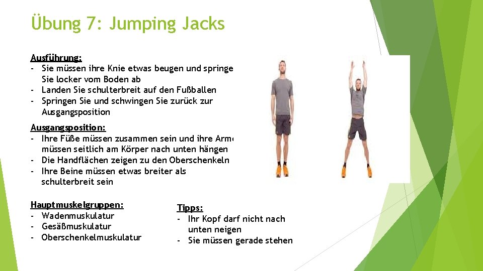 Übung 7: Jumping Jacks Ausführung: - Sie müssen ihre Knie etwas beugen und springen