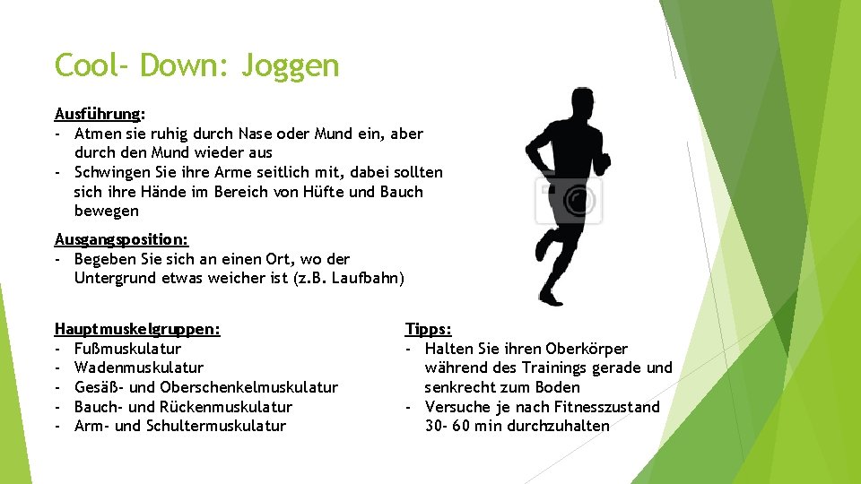 Cool- Down: Joggen Ausführung: - Atmen sie ruhig durch Nase oder Mund ein, aber