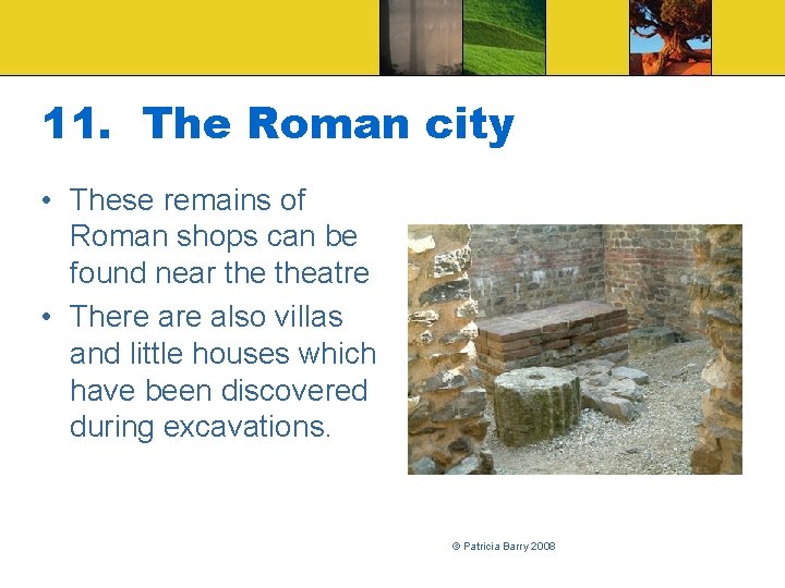 11. The Roman city • These remains of Roman shops can be found near