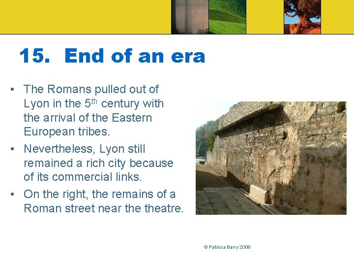 15. End of an era • The Romans pulled out of Lyon in the