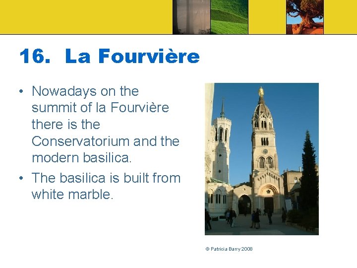 16. La Fourvière • Nowadays on the summit of la Fourvière there is the