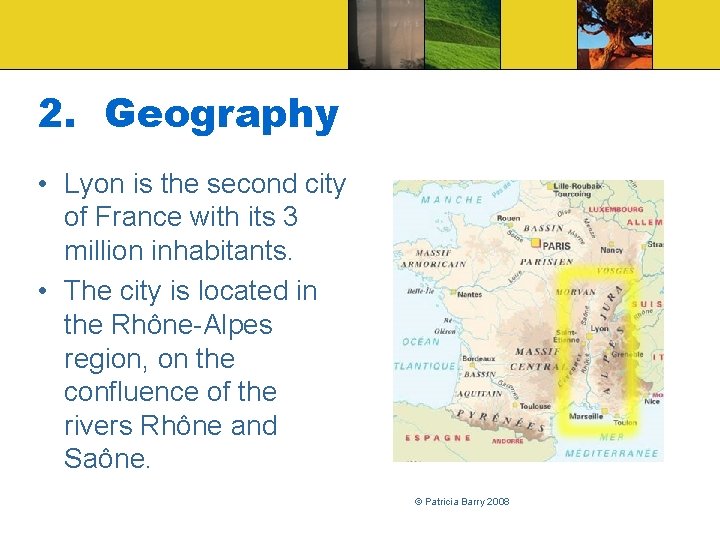 2. Geography • Lyon is the second city of France with its 3 million