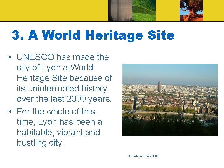 3. A World Heritage Site • UNESCO has made the city of Lyon a