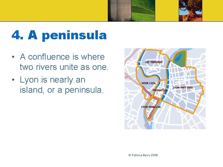 4. A peninsula • A confluence is where two rivers unite as one. •