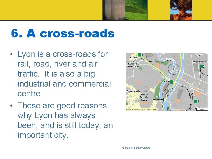 6. A cross-roads • Lyon is a cross-roads for rail, road, river and air