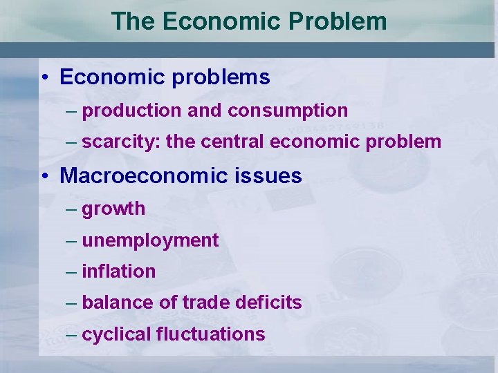 The Economic Problem • Economic problems – production and consumption – scarcity: the central