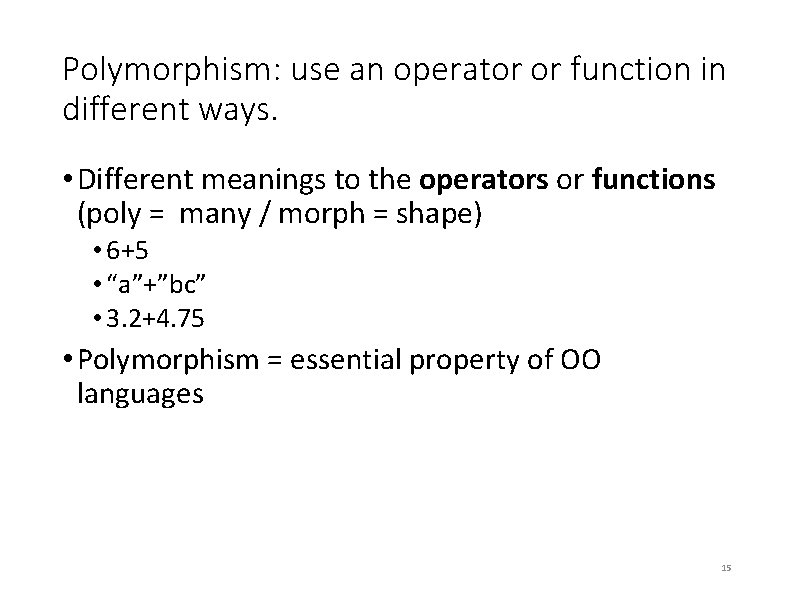 Polymorphism: use an operator or function in different ways. • Different meanings to the Polymorphism: use an operator or function in different ways. • Different meanings to the