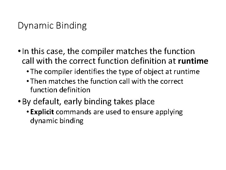 Dynamic Binding • In this case, the compiler matches the function call with the Dynamic Binding • In this case, the compiler matches the function call with the