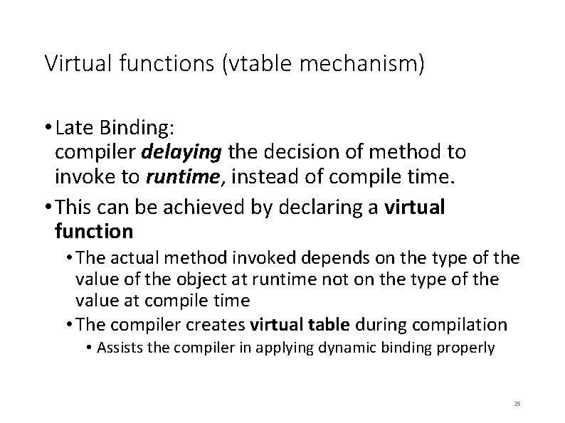 Virtual functions (vtable mechanism) • Late Binding: compiler delaying the decision of method to Virtual functions (vtable mechanism) • Late Binding: compiler delaying the decision of method to