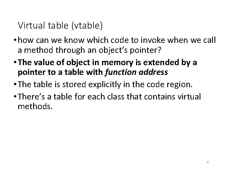 Virtual table (vtable) • how can we know which code to invoke when we Virtual table (vtable) • how can we know which code to invoke when we