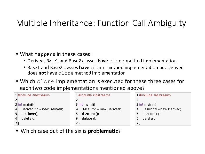Multiple Inheritance: Function Call Ambiguity • What happens in these cases: • Derived, Base Multiple Inheritance: Function Call Ambiguity • What happens in these cases: • Derived, Base