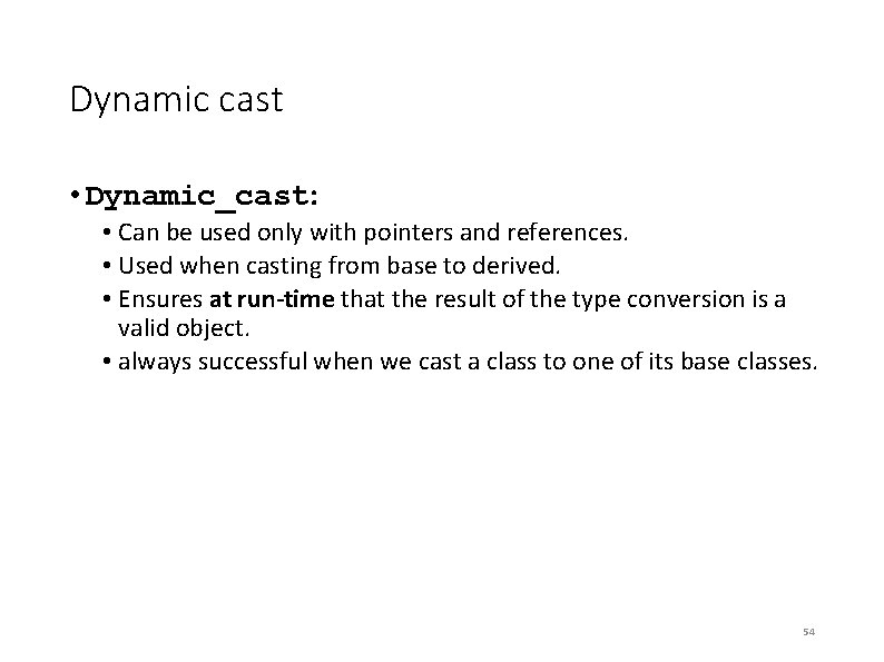 Dynamic cast • Dynamic_cast: • Can be used only with pointers and references. • Dynamic cast • Dynamic_cast: • Can be used only with pointers and references. •