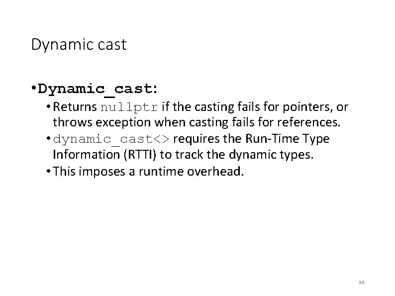 Dynamic cast • Dynamic_cast: • Returns nullptr if the casting fails for pointers, or Dynamic cast • Dynamic_cast: • Returns nullptr if the casting fails for pointers, or
