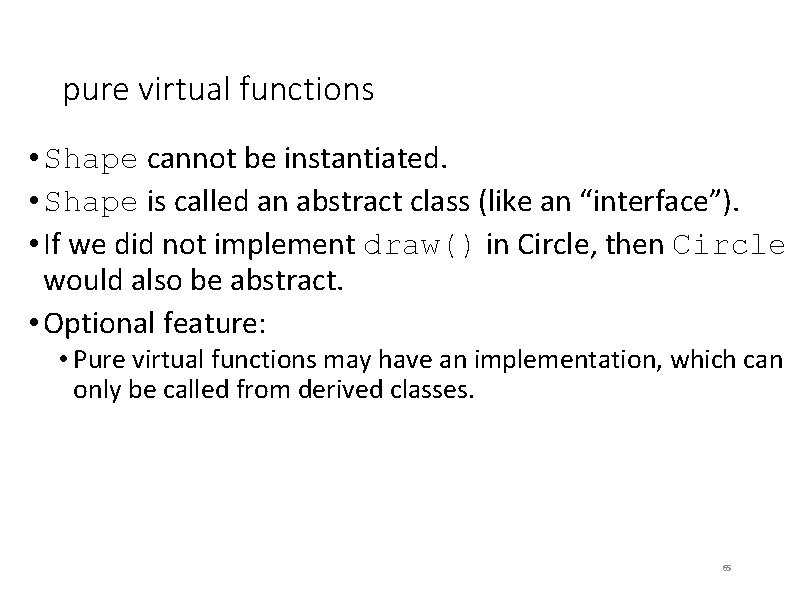 pure virtual functions • Shape cannot be instantiated. • Shape is called an abstract pure virtual functions • Shape cannot be instantiated. • Shape is called an abstract