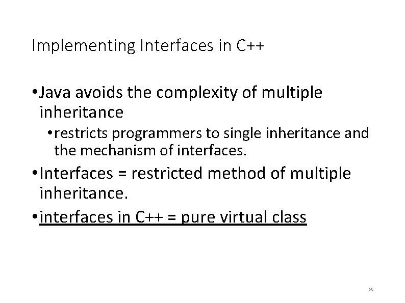 Implementing Interfaces in C++ • Java avoids the complexity of multiple inheritance • restricts Implementing Interfaces in C++ • Java avoids the complexity of multiple inheritance • restricts