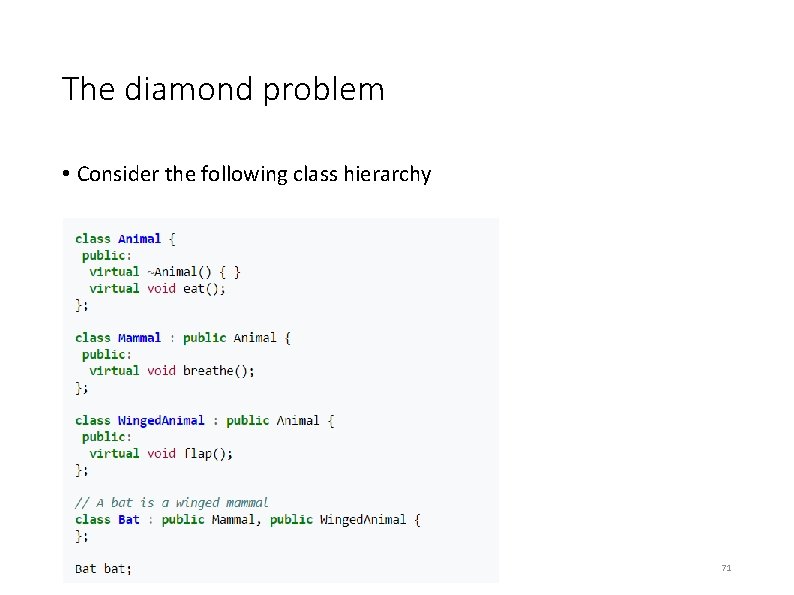 The diamond problem • Consider the following class hierarchy 71 The diamond problem • Consider the following class hierarchy 71